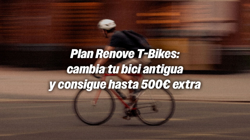 Plan Renove T-Bikes: cambia tu bici antigua y consigue hasta 500€ extra