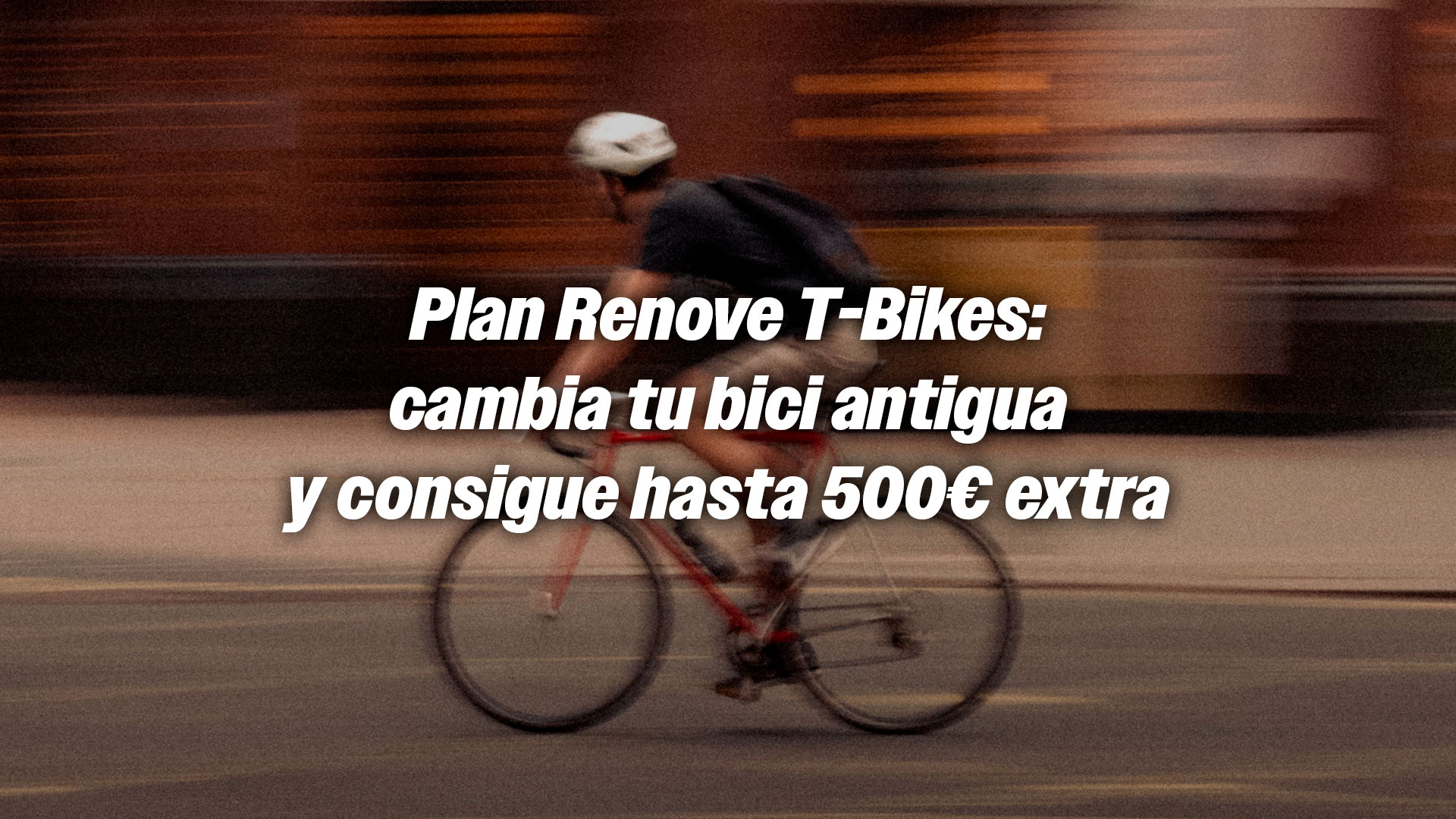 Plan Renove T-Bikes: cambia tu bici antigua y consigue hasta 500€ extra