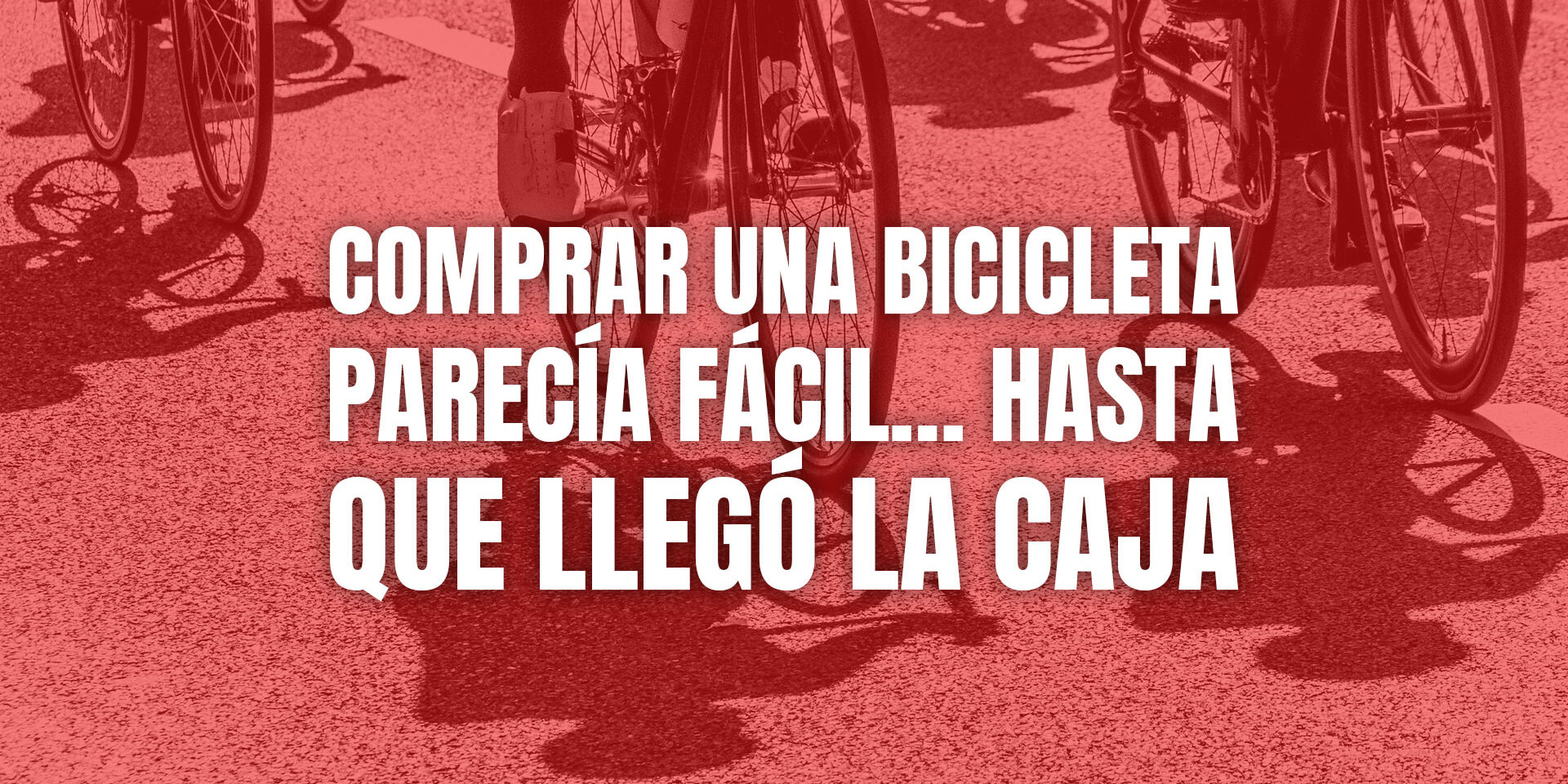 Comprar una bicicleta parecía fácil… hasta que llegó la caja Comprar una bicicleta parecía fácil… hasta que llegó la caja