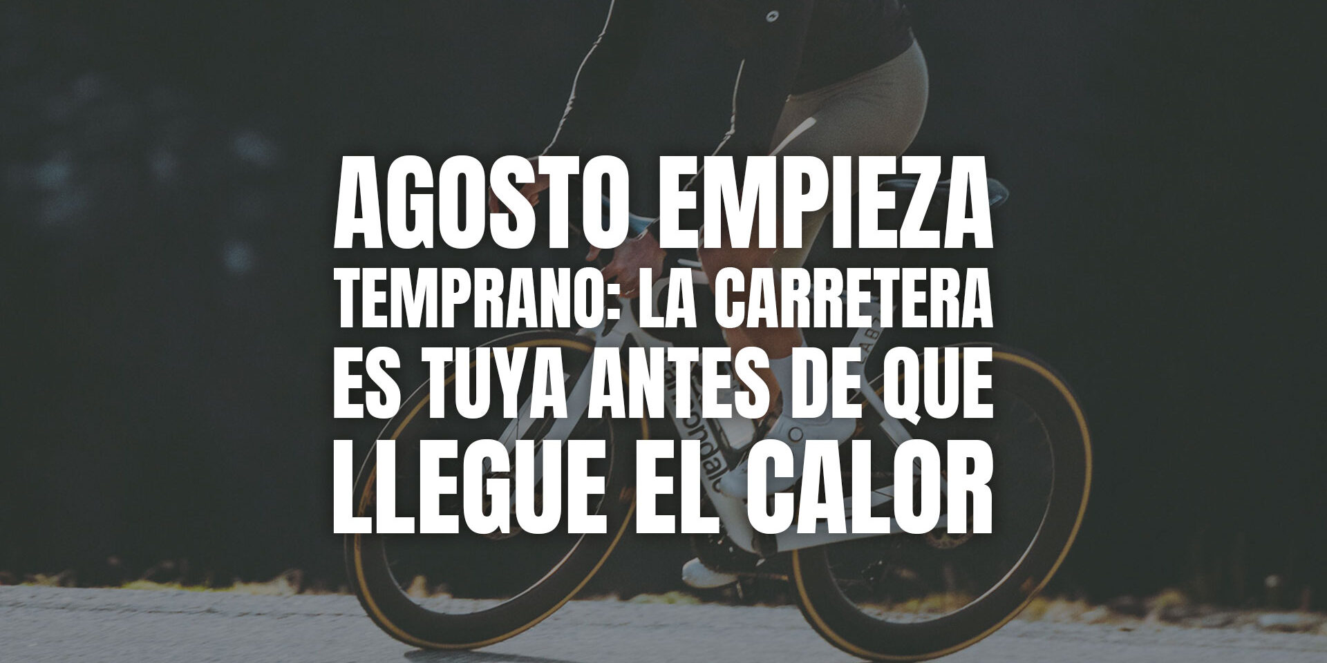 Agosto empieza temprano: la carretera es tuya antes de que llegue el calor