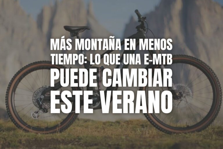 Más montaña en menos tiempo: lo que una e-MTB puede cambiar este verano