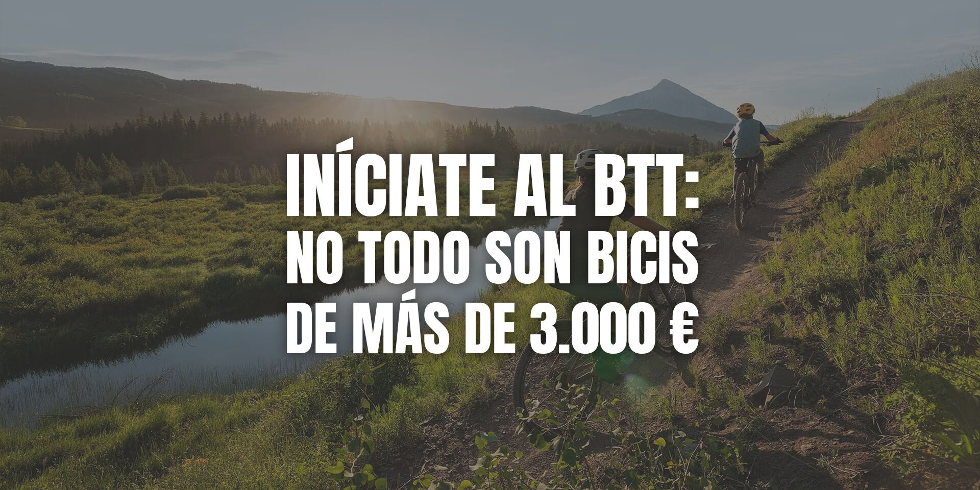 Iníciate al BTT: no todo son bicis de más de 3.000 € Iníciate al BTT: no todo son bicis de más de 3.000 €