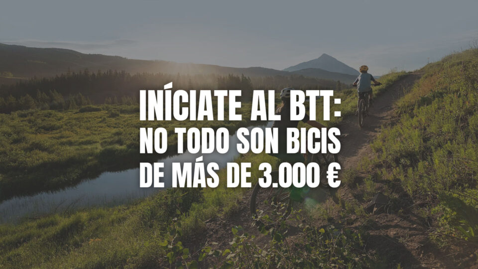 Iníciate al BTT: no todo son bicis de más de 3.000 €