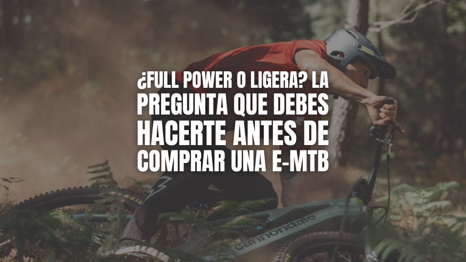 ¿Full power o ligera? La pregunta que debes hacerte antes de comprar una e-MTB